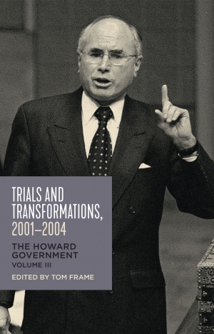 Lyndon Megarrity reviews &#039;Trials and Transformations, 2001–2004: The Howard government, Volume III&#039; edited by Tom Frame