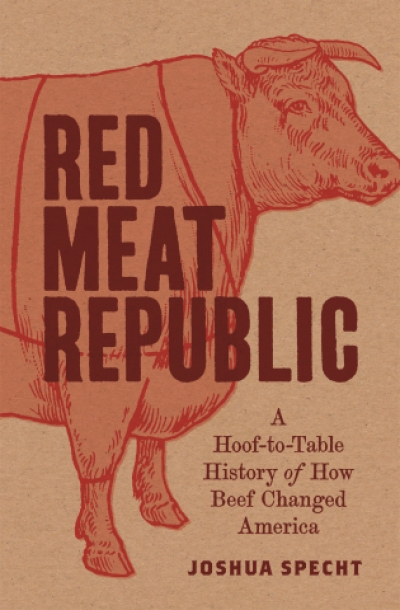 Cameo Dalley reviews &#039;Red Meat Republic: A hoof-to-table history of how beef changed America&#039; by Joshua Specht