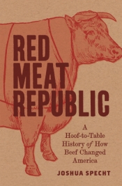 Cameo Dalley reviews 'Red Meat Republic: A hoof-to-table history of how beef changed America' by Joshua Specht