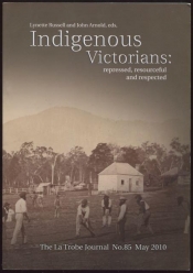 Maria Nugent reviews 'Indigenous Victorians: The La Trobe Journal, no. 85' edited by Lynette Russell and John Arnold