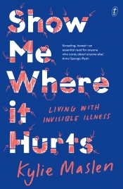Kate Crowcroft reviews 'Show Me Where It Hurts: Living with invisible illness' by Kylie Maslen