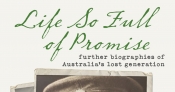 Raelene Frances reviews 'Life So Full of Promise: Further biographies of Australia’s lost generation' by Ross McMullin