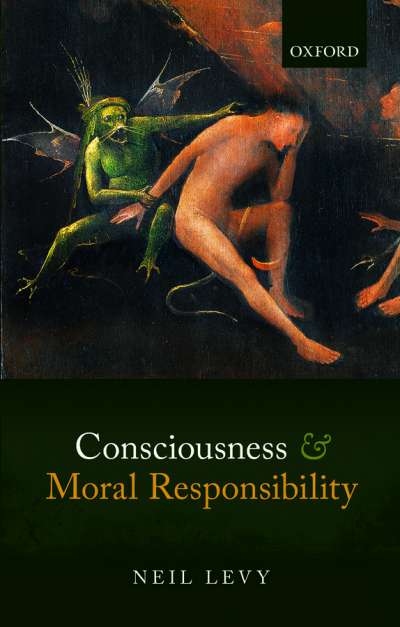 Adrian Walsh reviews &#039;Consciousness and Moral Responsibility&#039; by Neil Levy