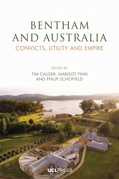 Gordon Pentland reviews &#039;Jeremy Bentham and Australia&#039;, edited by Tim Causer, Margot Finn, and Philip Schofield, and &#039;Panopticon versus New South Wales and Other Writings on Australia&#039;, edited by Tim Causer and Philip Schofield