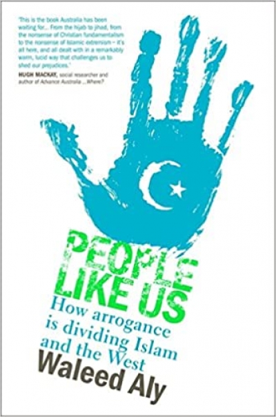 Jonathan Pearlman reviews &#039;Like Us: How arrogance is dividing Islam and the West&#039; by Waleed Aly