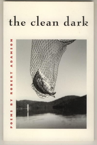 Peter Craven reviews &#039;The Clean Dark&#039; by Robert Adamson