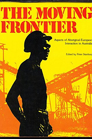 Colin J. Bourke reviews The Moving Frontier by Peter Stanbury, The Australian Aborigine by Roland Robinson and Living Black by Kevin Gilbert